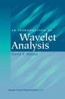 An Introduction to Wavelet Analysis (Applied and Numerical Harmonic Analysis) By David F. Walnut Cover Image