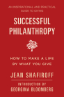 Successful Philanthropy: How to Make a Life By What You Give By Jean Shafiroff, Georgina Bloomberg (Introduction by) Cover Image