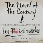 The Novel of the Century Lib/E: The Extraordinary Adventure of Les Misérables By David Bellos, David Bellos (Read by) Cover Image