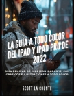 La Guía a Todo Color Del iPad Y iPad pro De 2022: Guía Del iPad De 2022 (Con iPadOS 16) Con Gráficos E Ilustraciones a Todo Color Cover Image