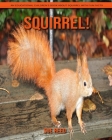 Squirrel! An Educational Children's Book about Squirrel with Fun Facts By Sue Reed Cover Image