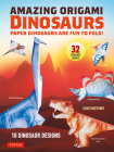 Amazing Origami Dinosaurs: Paper Dinosaurs Are Fun to Fold! (10 Dinosaur Models + 32 Tear-Out Sheets + 5 Bonus Projects) Cover Image