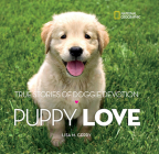 Puppy Love: True Stories of Doggie Devotion By Lisa Gerry Cover Image
