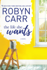 The Life She Wants By Robyn Carr Cover Image