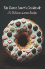 The Donut Lover's Cookbook: 105 Delicious Donut Recipes By Lovdon Rec Cover Image