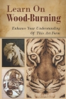 Learn On Wood-Burning: Enhance Your Understanding Of This Art Form: Wood Burning Techniques By Leonard Mikhaiel Cover Image