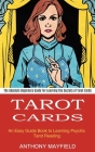 Tarot Cards: An Easy Guide Book to Learning Psychic Tarot Reading (The Absolute Beginners Guide for Learning the Secrets of Tarot C By Anthony Mayfield Cover Image