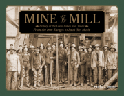 Mine to Mill: History of the Great Lakes Iron Trade: From the Iron Ranges to Sault Ste. Marie Cover Image