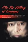 The Re-Killing of Greyeyes: The Trilogy of a Single Death By Mark Lee Nosack Cover Image