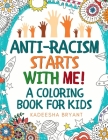 Anti-Racism Starts With Me: Kids Coloring Book (Anti Racist Childrens Books) Cover Image