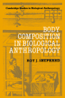 Body Composition in Biological Anthropology (Cambridge Studies in Biological and Evolutionary Anthropolog #6) By Roy J. Shephard Cover Image