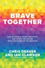 Brave Together: Lead by Design, Spark Creativity, and Shape the Future with the Power of Co-Creation By Chris Deaver, Ian Clawson Cover Image