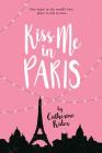 Kiss Me in Paris By Catherine Rider Cover Image