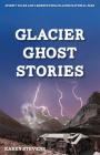 Glacier Ghost Stories: Spooky Tales and Legends from Glacier National Park By Karen Stevens Cover Image