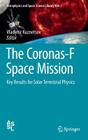 The Coronas-F Space Mission: Key Results for Solar Terrestrial Physics (Astrophysics and Space Science Library #400) By Vladimir Kuznetsov (Editor) Cover Image