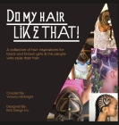 Do My Hair Like THAT!: A collection of hair inspirations for black and brown girls & the people who style their hair. By Victoria McKnight, Glen Thomas (Illustrator) Cover Image