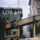 Bunker Hill Los Angeles: Essence of Sunshine and Noir By Nathan Marsak Cover Image