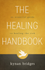 The Healing Handbook: An Essential Guide to Healing the Sick By Kynan Bridges Cover Image