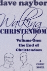 Walking Christendom Volume 1 By Dave Naybor Cover Image