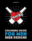 Coloring Book For Men: Beer Designs Cover Image