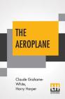 The Aeroplane By Claude Grahame-White, Harry Harper (Joint Author) Cover Image