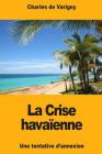 La Crise havaïenne: Une tentative d'annexion By Charles De Varigny Cover Image