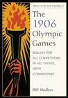 The 1906 Olympic Games: Results for All Competitors in All Events, with Commentary (History of the Early Olympics #4) By Bill Mallon Cover Image