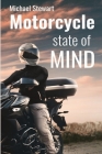 Motorcycle State of Mind: Beyond Scraping Pegs By Michael Stewart Cover Image