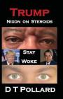Trump - Nixon on Steroids: Stay Woke By D. T. Pollard Cover Image