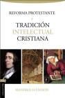 La Reforma Protestante Y La Tradición Intelectual Cristiana Cover Image