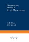 Heterogeneous Kinetics at Elevated Temperatures: Proceedings of an International Conference in Metallurgy and Materials Science Held at the University By G. R. Belton (Editor) Cover Image