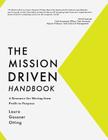 The Mission Driven Handbook: A Resource for Moving from Profit to Purpose Cover Image