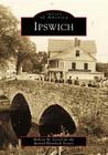 Ipswich (Images of America) By William M. Varrell, Ipswich Historical Society Cover Image