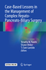 Case-Based Lessons in the Management of Complex Hepato-Pancreato-Biliary Surgery By Timothy M. Pawlik (Editor), Sharon Weber (Editor), T. Clark Gamblin (Editor) Cover Image