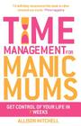 Time Management for Manic Mums By Allison Mitchell Cover Image