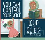 You Can Control Your Voice: Loud or Quiet? (Making Good Choices) By Connie Colwell Miller, Victoria Assanelli (Illustrator) Cover Image