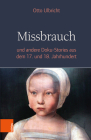 Missbrauch: Und Andere Doku-Stories Aus Dem 17. Und 18. Jahrhundert By Otto Ulbricht Cover Image