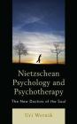 Nietzschean Psychology and Psychotherapy: The New Doctors of the Soul By Uri Wernik Cover Image