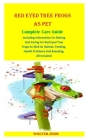 The Red Eyed Tree Frog as Pet: Complete Care Guide Including Information On Raising And Caring For Red Eyed Tree Frogs As Well As Habitat, Feeding, H By Wolter Jessi Cover Image