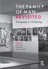 The Family of Man Revisited: Photography in a Global Age By Gerd Hurm (Editor), Anke Reitz (Editor), Shamoon Zamir (Editor) Cover Image