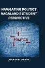 Navigating Politics Nagaland's Student Perspective By Yanthan Mhonthung Cover Image