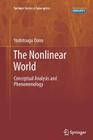The Nonlinear World: Conceptual Analysis and Phenomenology By Yoshitsugu Oono Cover Image