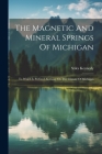 The Magnetic And Mineral Springs Of Michigan: To Which Is Prefixed An Essay On The Climate Of Michigan By Stiles Kennedy Cover Image