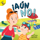 ¡Aún No!: Not Yet! (Play Time) By Robert Rosen, Isabella Grott (Illustrator) Cover Image
