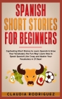 Spanish Short Stories for Beginners: 45 Captivating Short Stories to Learn Spanish & Grow Your Vocabulary the Fun Way! Learn How to Speak Spanish Like Cover Image