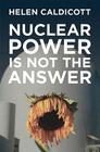 Nuclear Power Is Not the Answer By Helen Caldicott Cover Image