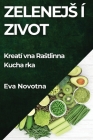 Zelenejsí Zivot: Kreatívna Rastlinná Kuchárka By Eva Novotná Cover Image