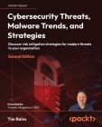 Cybersecurity Threats, Malware Trends, and Strategies - Second Edition: Discover risk mitigation strategies for modern threats to your organization By Tim Rains Cover Image