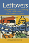 Leftovers: Eating, Drinking and Re-Thinking with Case Studies from Post-War French Fiction (Contemporary French and Francophone Cultures #67) By Ruth Cruickshank Cover Image