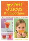 My First Juices and Smoothies By Amanda Cross Cover Image